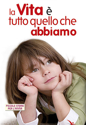 La Vita è tutto quello che abbiamo