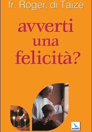 Avverti una felicità?