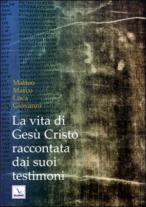 La Vita di Gesù Cristo raccontata dai suoi testimoni