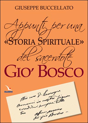 Appunti per una ""storia spirituale"" del sacerdote Gio' Bosco