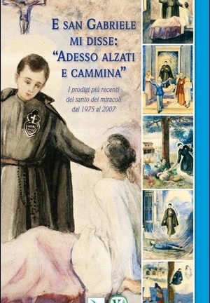 E san Gabriele mi disse: ""Adesso alzati e cammina""