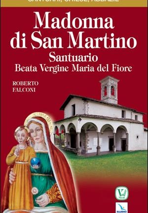 Madonna di San Martino. Santuario Beata Vergine Maria del Fiore