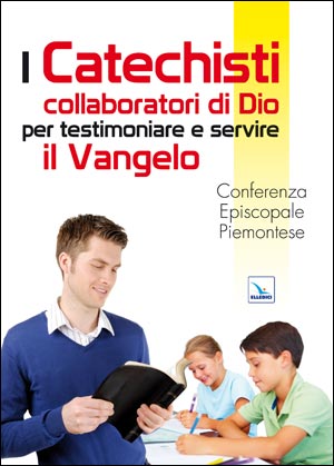 I Catechisti collaboratori di Dio per testimoniare e servire il Vangelo
