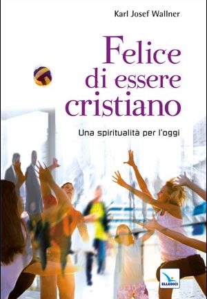 Felice di essere cristiano