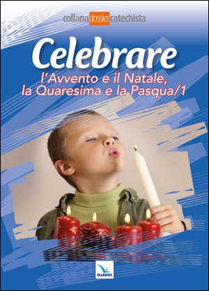 Celebrare l'Avvento e il Natale, la Quaresima e la Pasqua