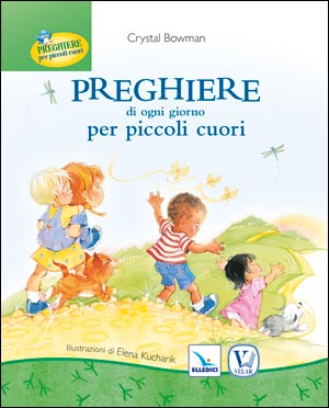 Preghiere di ogni giorno per piccoli cuori
