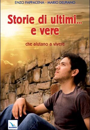 Storie di ultimi... e vere che aiutano a vivere