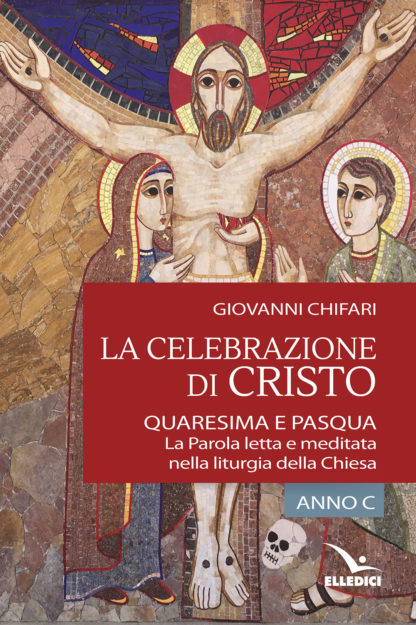 La Celebrazione di Cristo. Quaresima e Pasqua